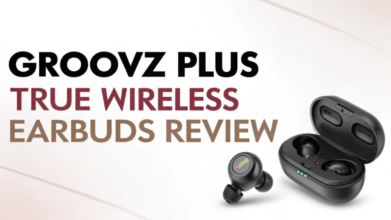 Groovz Plus True Wireless Earbuds Review: Your Complete Guide