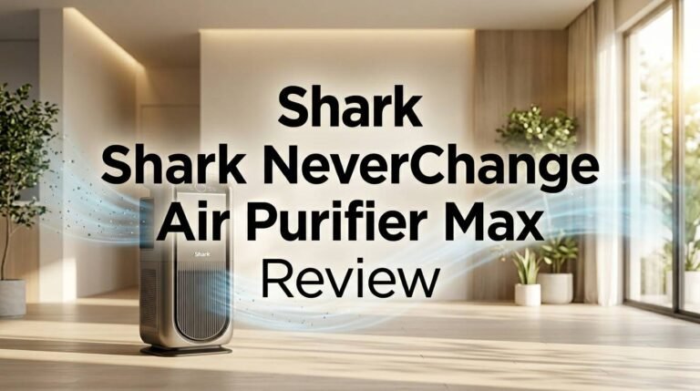 Shark NeverChange Air Purifier Max Review 2026: Worth It?