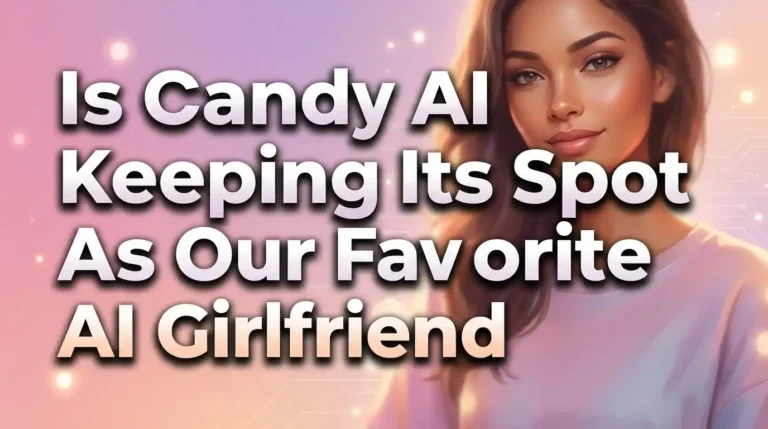 Is Candy AI Keeping Its Spot As Our Favorite AI Girlfriend In 2026?